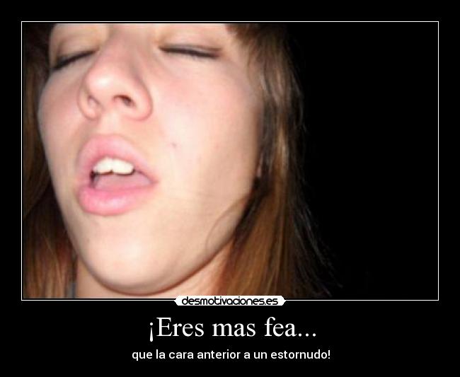 ¡Eres mas fea... - 