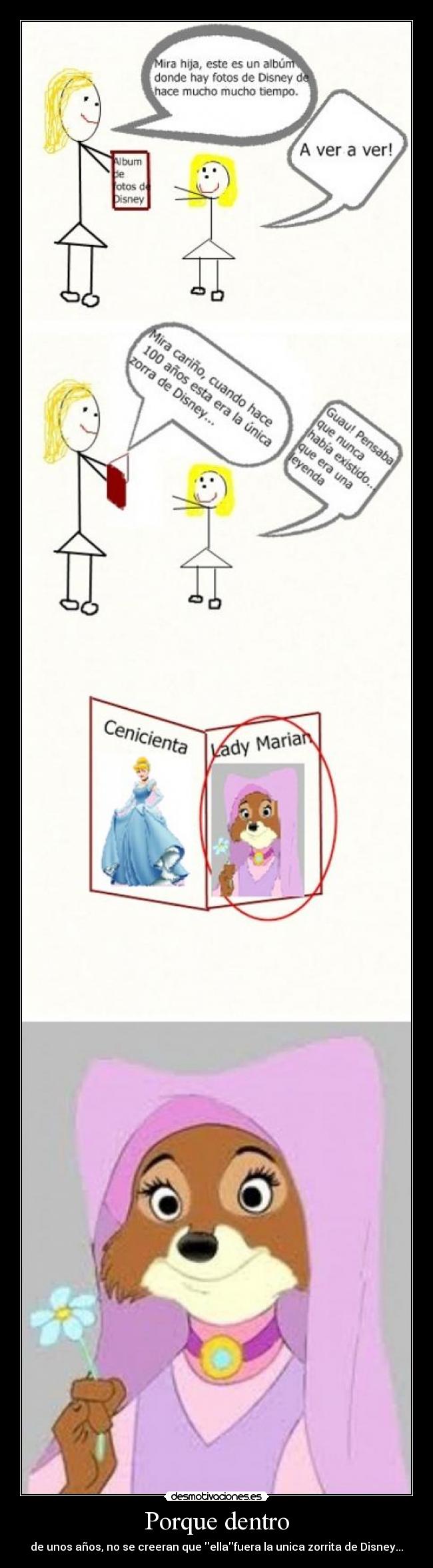 Porque dentro - de unos años, no se creeran que ellafuera la unica zorrita de Disney...