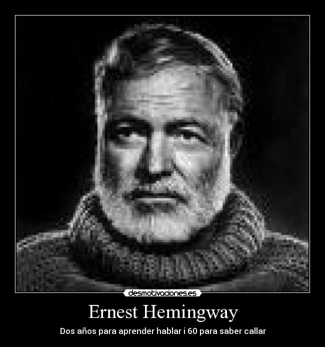 Ernest Hemingway - Dos años para aprender hablar i 60 para saber callar
