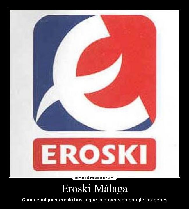 Eroski Málaga - Como cualquier eroski hasta que lo buscas en google imagenes