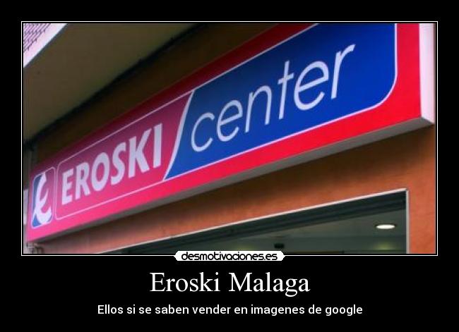 Eroski Malaga - Ellos si se saben vender en imagenes de google