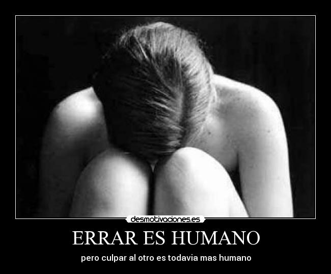 ERRAR ES HUMANO - pero culpar al otro es todavia mas humano