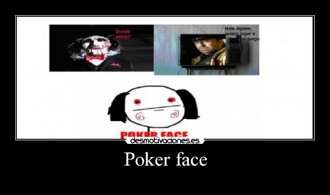Poker face -
