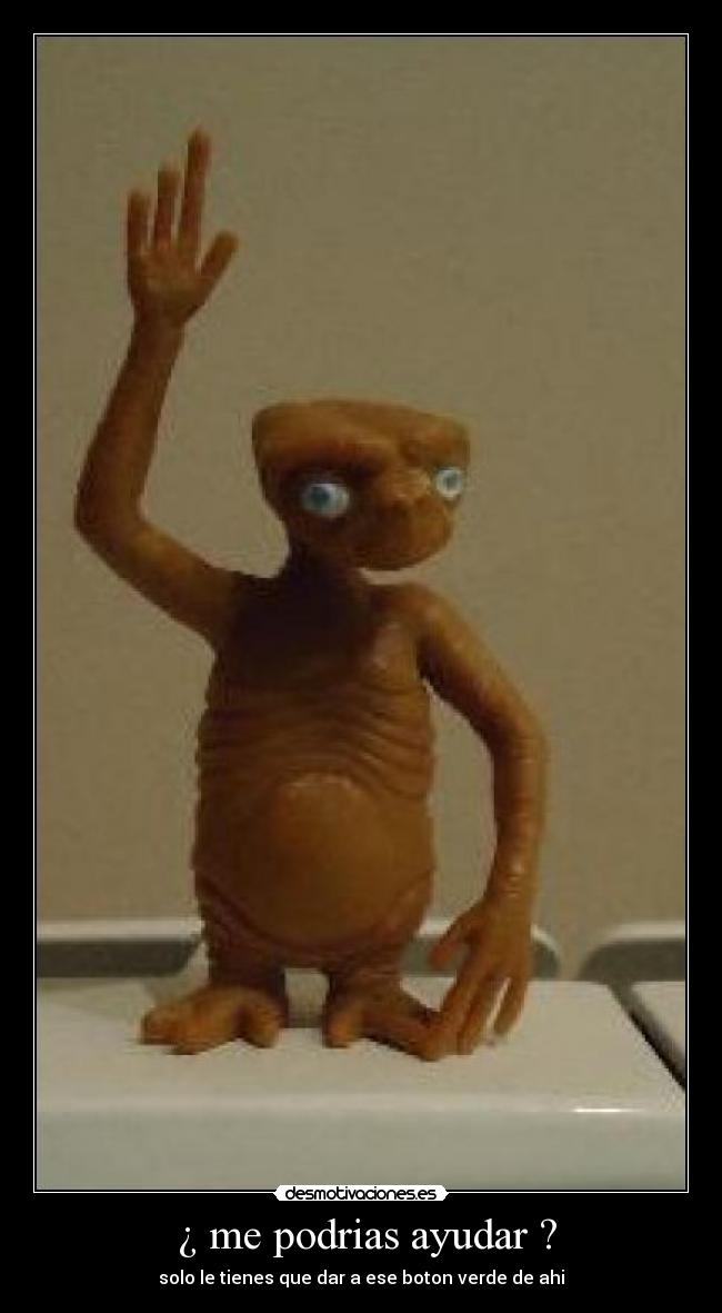  ¿ me podrias ayudar ? - solo le tienes que dar a ese boton verde de ahi