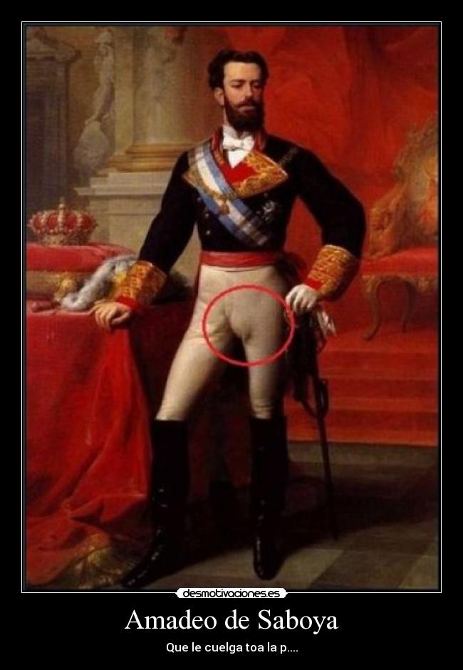Amadeo de Saboya - Que le cuelga toa la p....