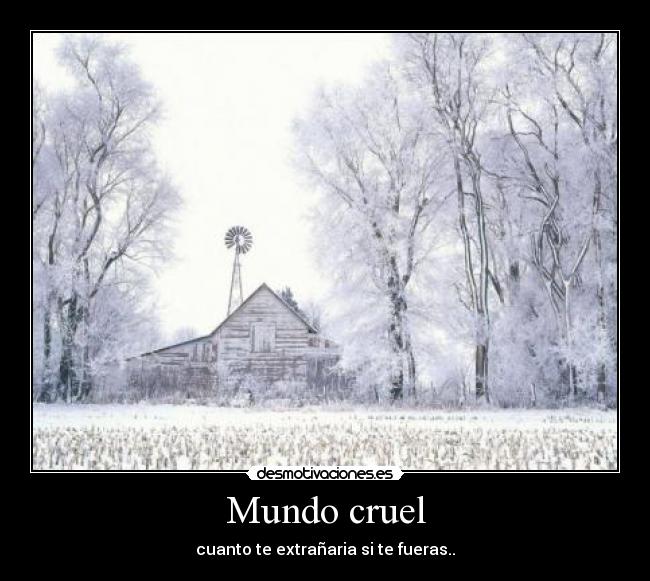 Mundo cruel - cuanto te extrañaria si te fueras..