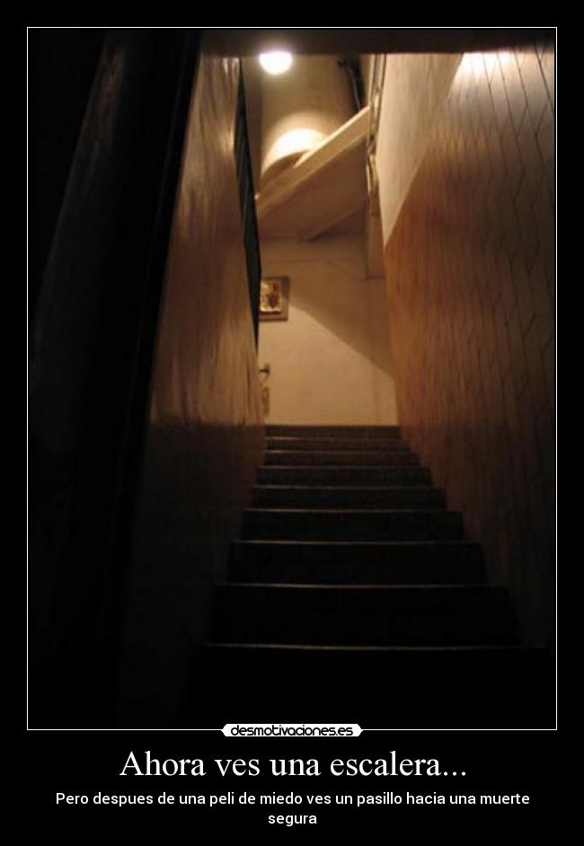 Ahora ves una escalera... -