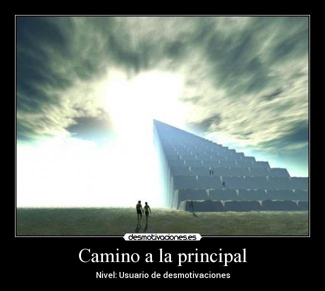 Camino a la principal - Nivel: Usuario de desmotivaciones