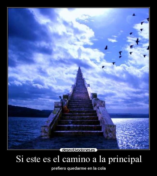 Si este es el camino a la principal - prefiero quedarme en la cola