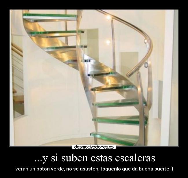 ...y si suben estas escaleras - veran un boton verde, no se asusten, toquenlo que da buena suerte ;)