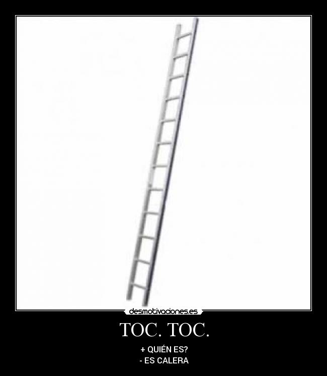 TOC. TOC. - + QUIÉN ES?
- ES CALERA