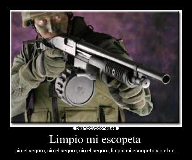Limpio mi escopeta -