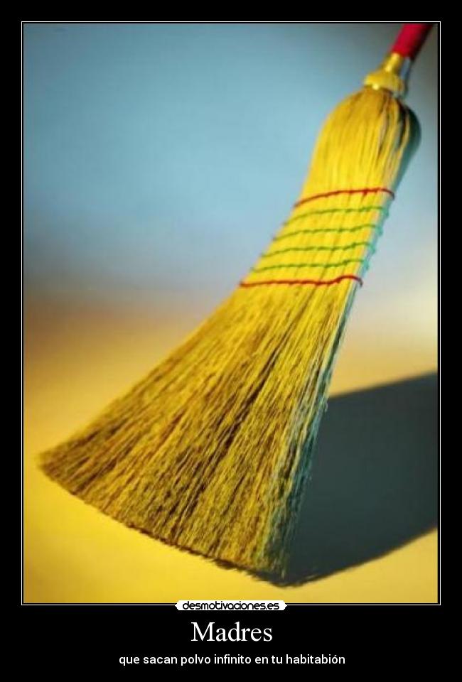 Madres - que sacan polvo infinito en tu habitabión