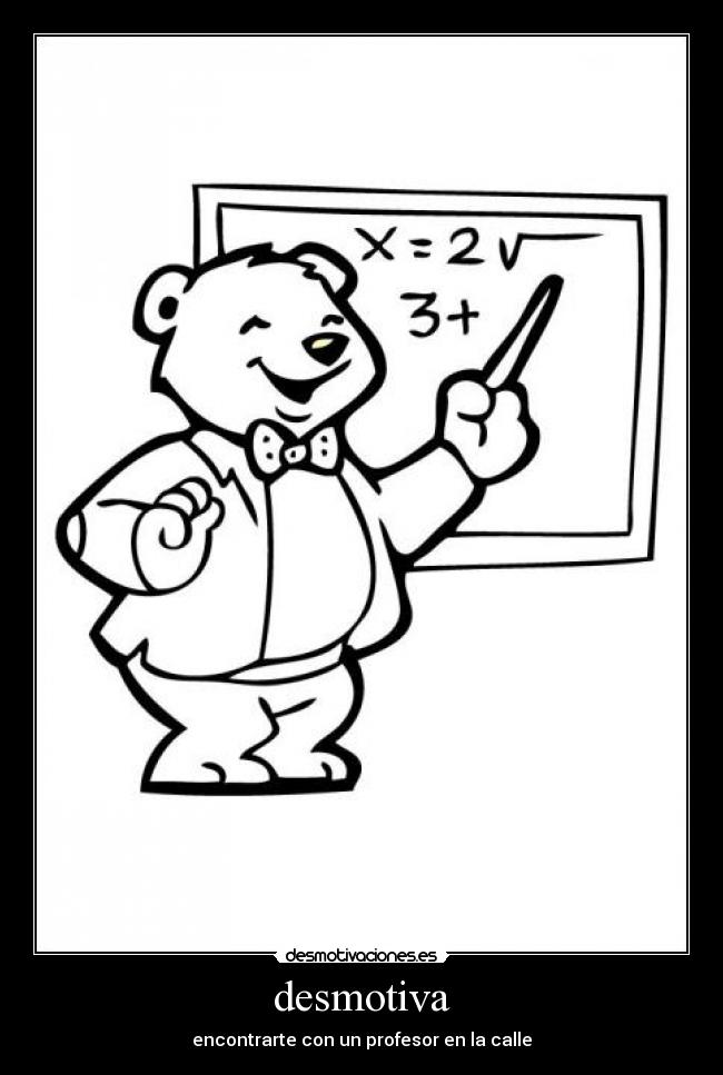 desmotiva - encontrarte con un profesor en la calle