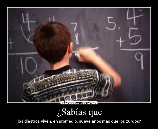 ¿Sabías que - los diestros viven, en promedio, nueve años más que los zurdos?