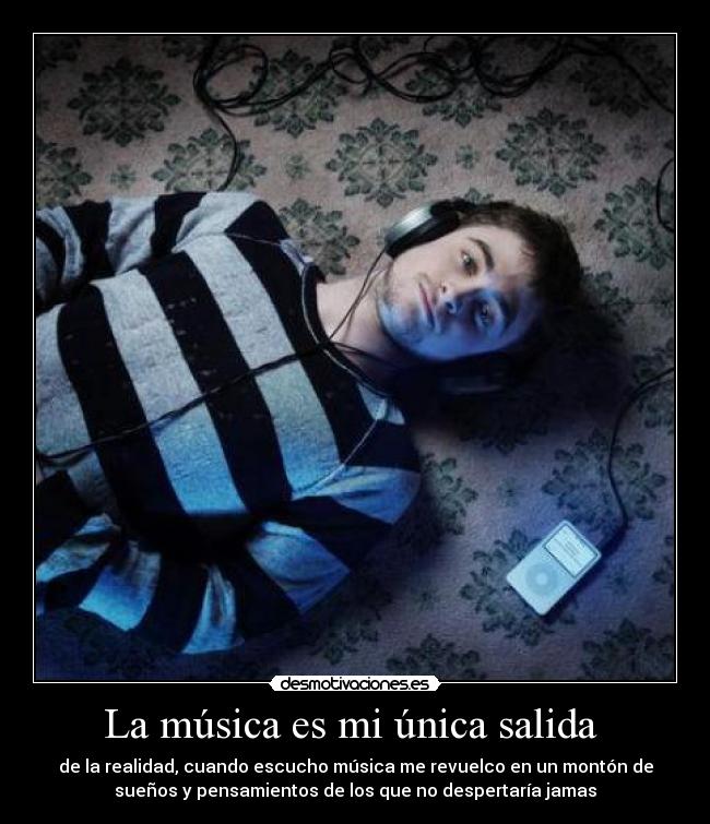 La música es mi única salida -