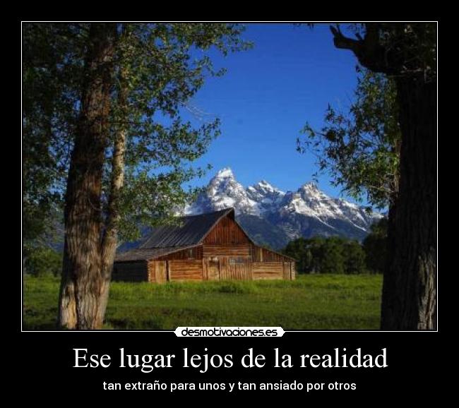 Ese lugar lejos de la realidad Desmotivaciones Ese lugar lejos de la realidad Desmotivaciones
