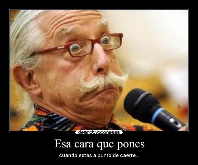 Esa cara que pones -