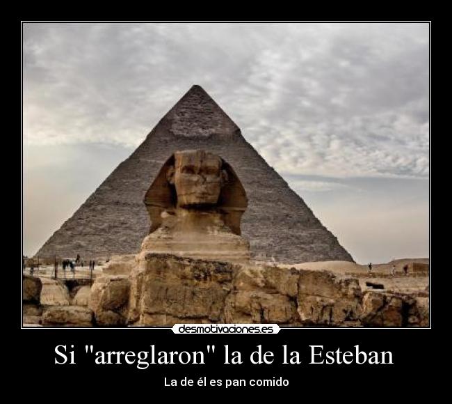 Si arreglaron la de la Esteban - La de él es pan comido