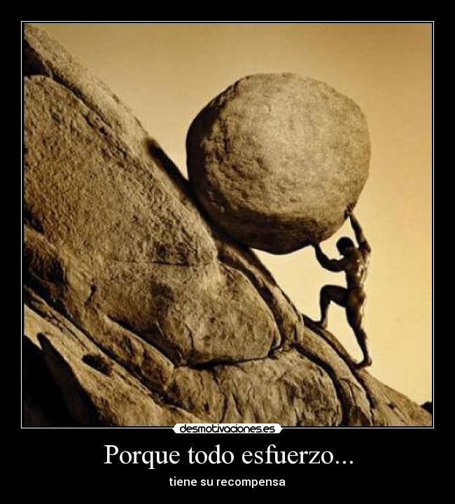 Porque todo esfuerzo... - tiene su recompensa