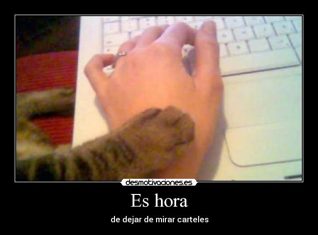 Es hora - de dejar de mirar carteles