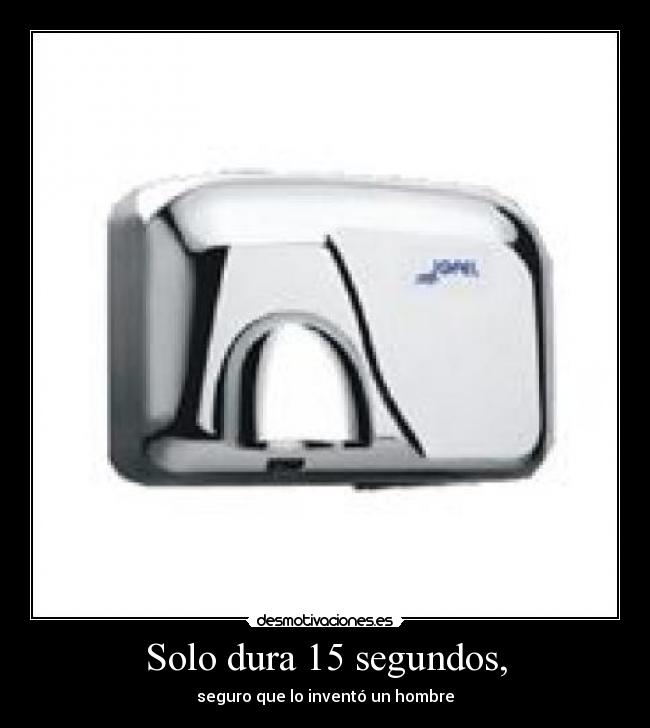 Solo dura 15 segundos, - 