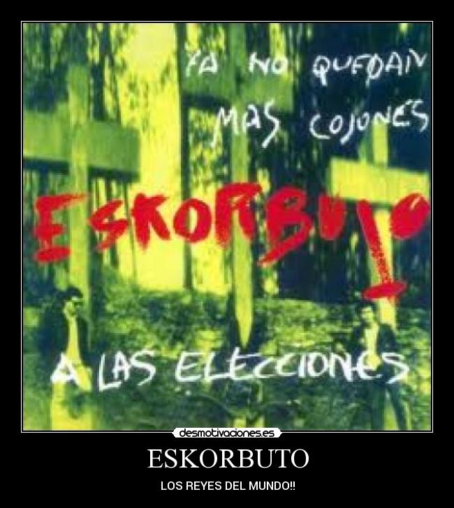 ESKORBUTO - LOS REYES DEL MUNDO!!