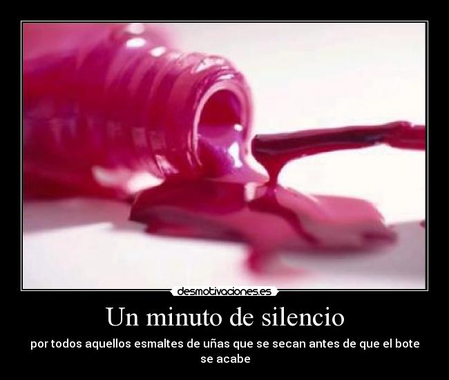 Un minuto de silencio - por todos aquellos esmaltes de uñas que se secan antes de que el bote se acabe