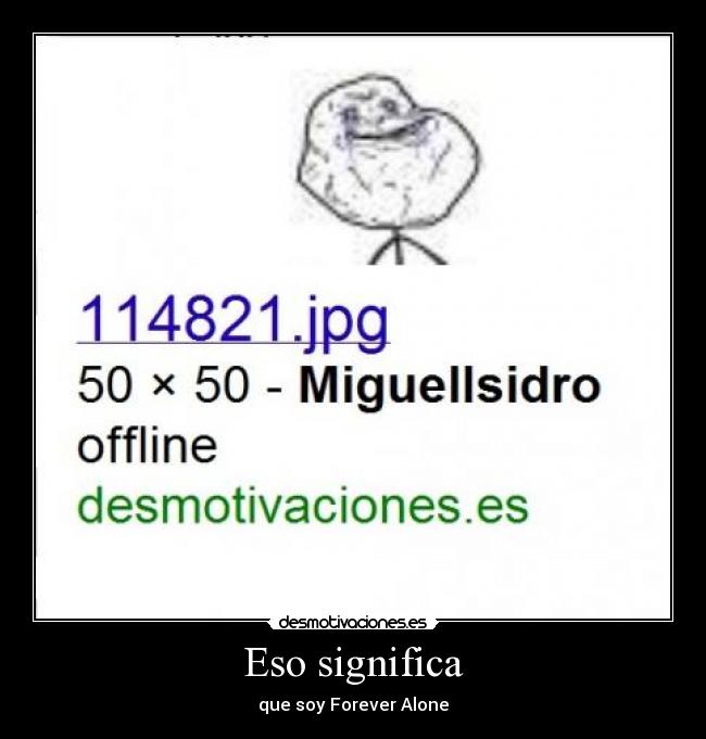Eso significa - que soy Forever Alone