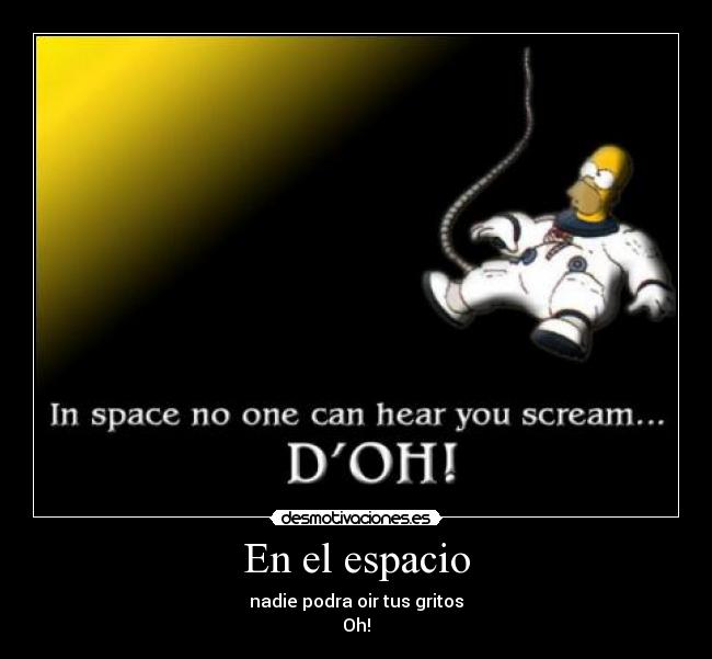 En el espacio - nadie podra oir tus gritos
Oh!