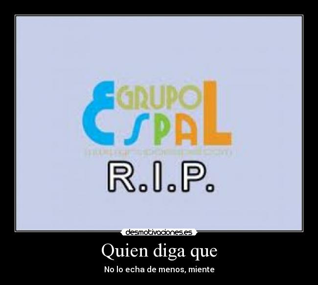 Quien diga que - No lo echa de menos, miente