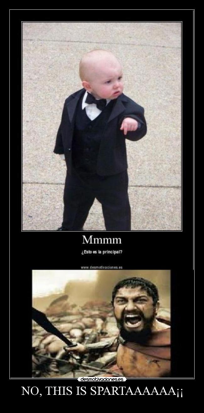 NO, THIS IS SPARTAAAAAA¡¡ -