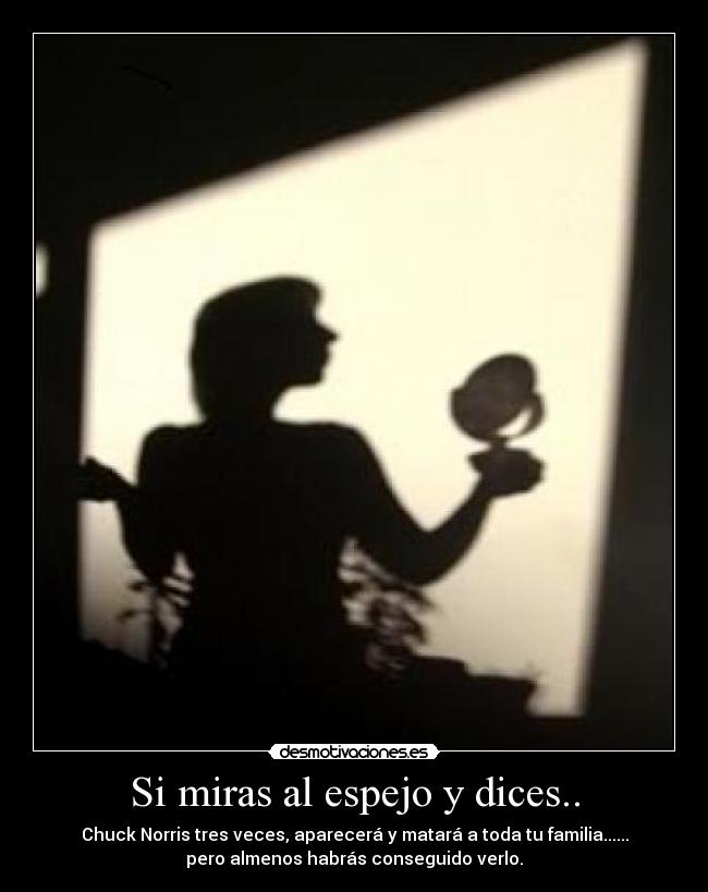 Si miras al espejo y dices.. -