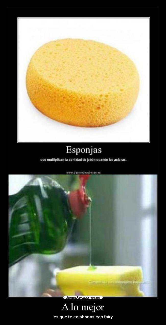 A lo mejor - es que te enjabonas con fairy