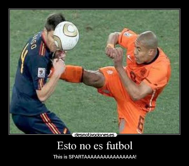 Esto no es futbol - This is SPARTAAAAAAAAAAAAAAAA!
