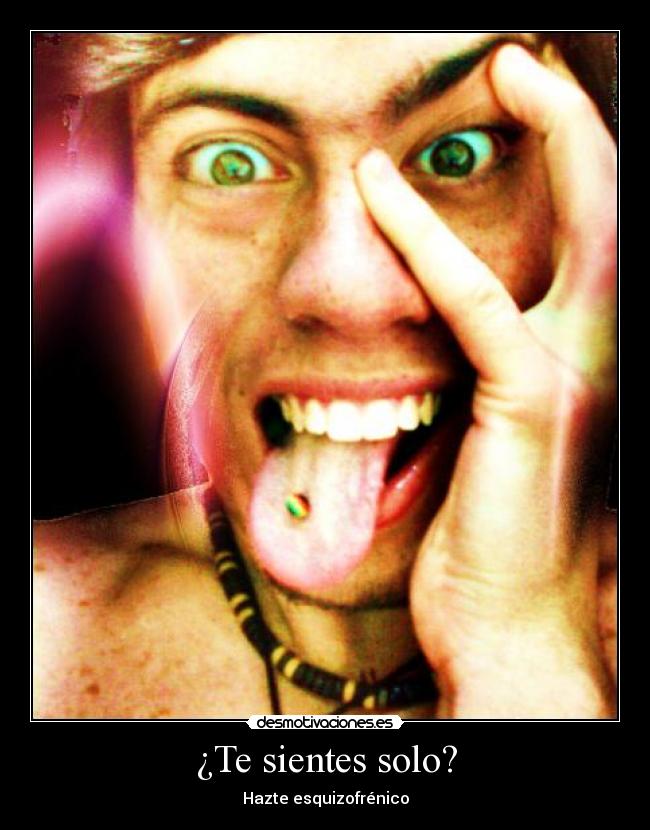 ¿Te sientes solo? - Hazte esquizofrénico