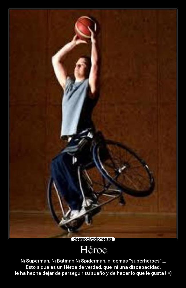 Héroe - Ni Superman, Ni Batman Ni Spiderman, ni demas superheroes....
Esto sique es un Héroe de verdad, que ni una discapacidad,
le ha heche dejar de perseguir su sueño y de hacer lo que le gusta ! =)