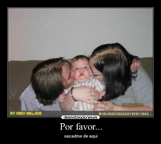 Por favor... - sacadme de aqui