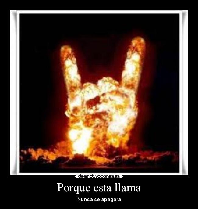 Porque esta llama -