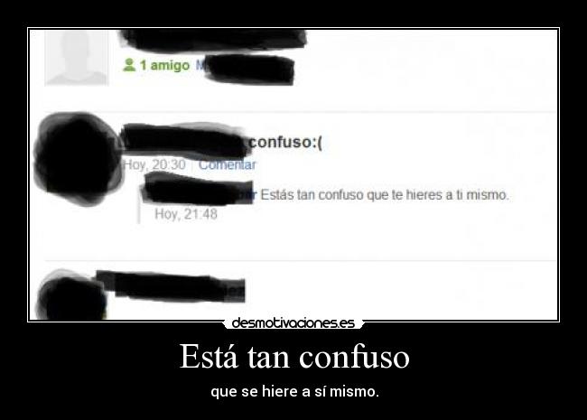 Está tan confuso - que se hiere a sí mismo.