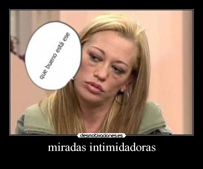 miradas intimidadoras -