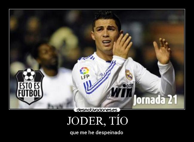 JODER, TÍO -