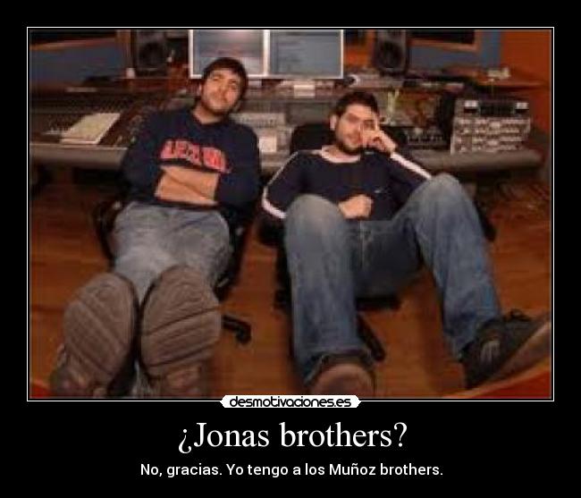 ¿Jonas brothers? -