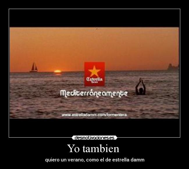 Yo tambien  - quiero un verano, como el de estrella damm