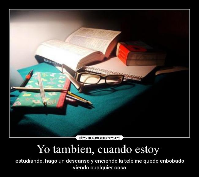 Yo tambien, cuando estoy -