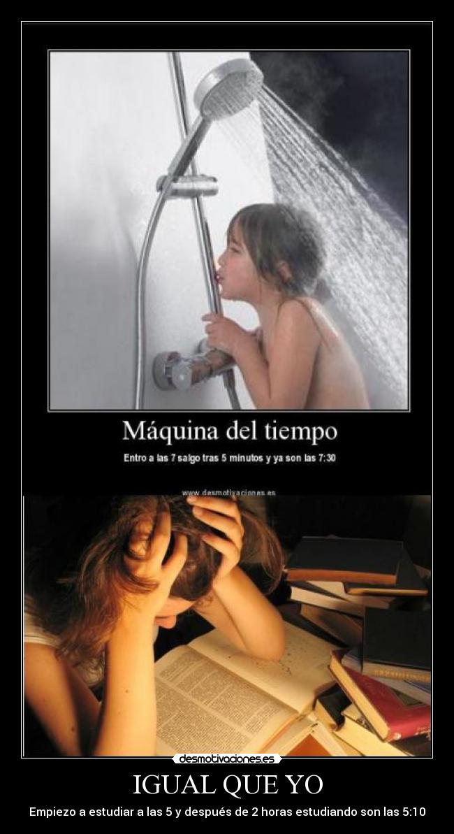 IGUAL QUE YO - Empiezo a estudiar a las 5 y después de 2 horas estudiando son las 5:10