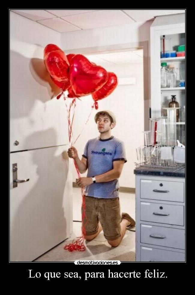 Lo que sea, para hacerte feliz. - 
