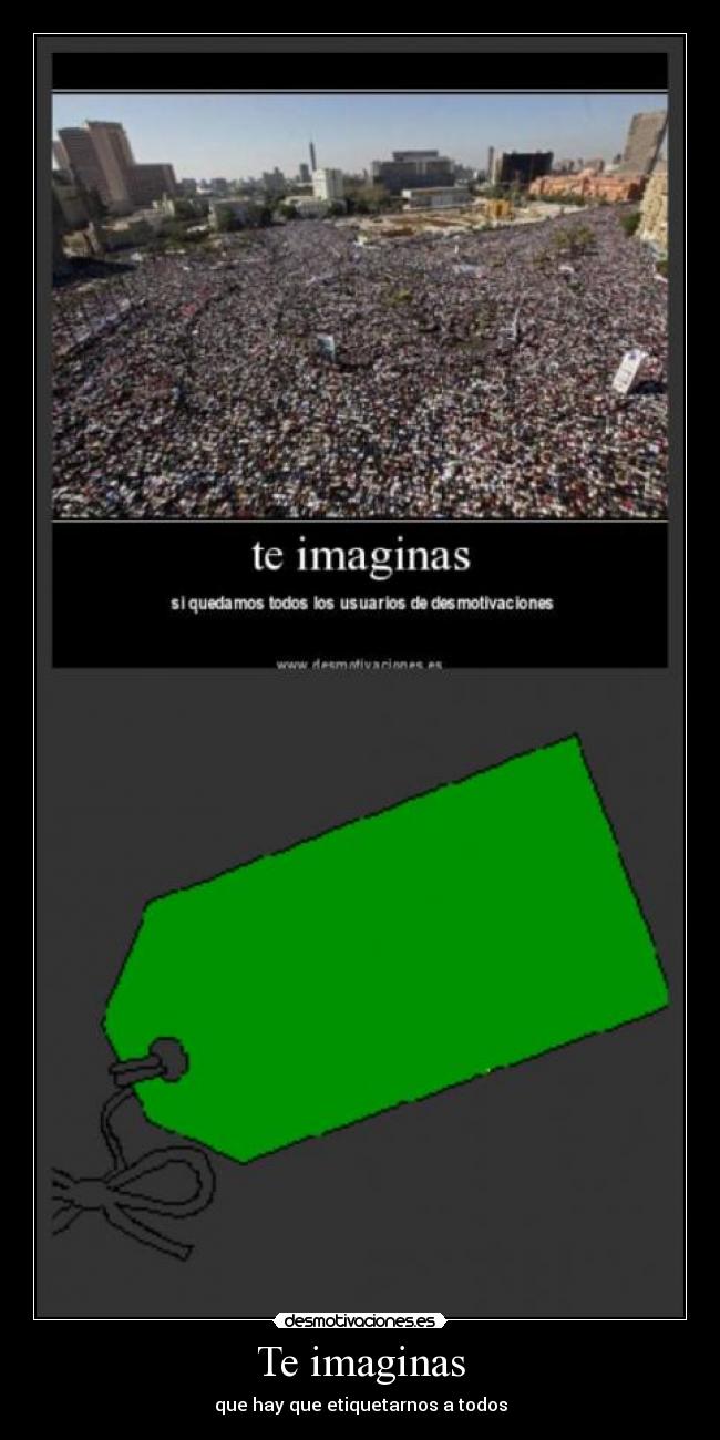 Te imaginas - que hay que etiquetarnos a todos