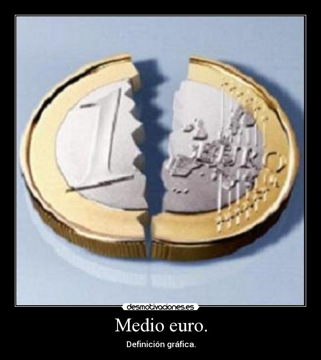 Medio euro. -