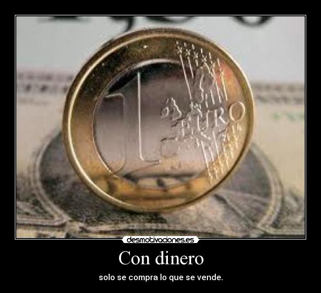 Con dinero - solo se compra lo que se vende.